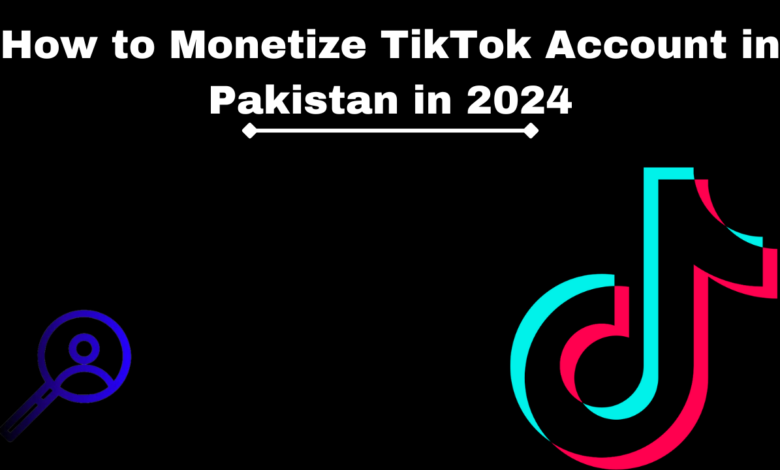 How to Monetize TikTok Account in Pakistan in 2024